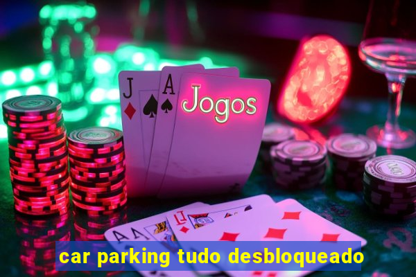 car parking tudo desbloqueado